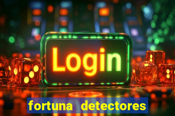 fortuna detectores de metal